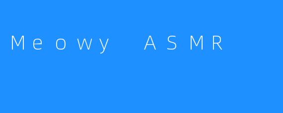 Meowy ASMR